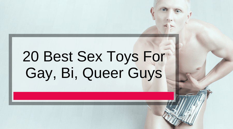 20 Best Sex Toys For Gay Bi Queer Guys Adam s Toy Box