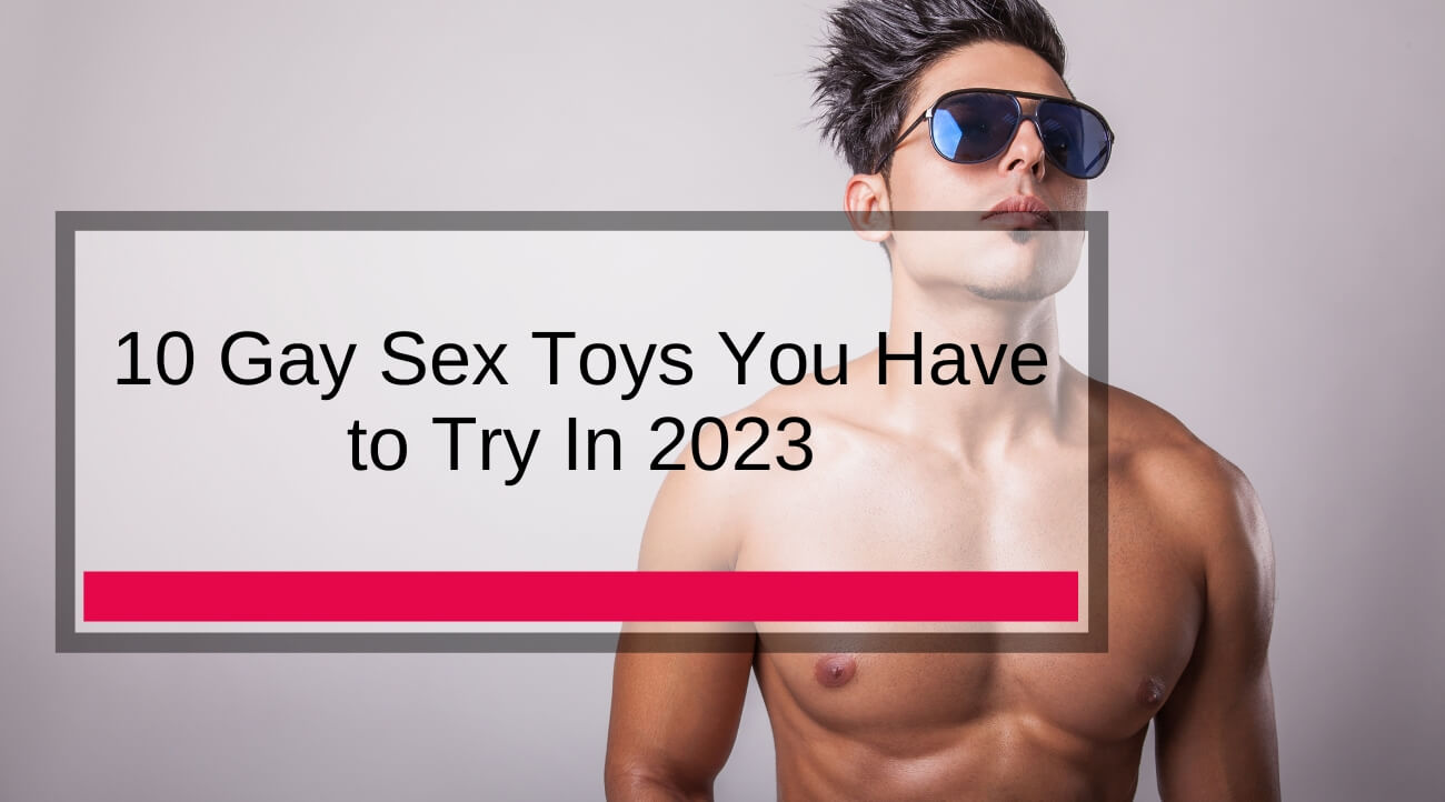 10 Gay Sex Toys You Have to Try In 2023 Adam's Toy Box 10 Gay Sex Toys You Have to Try In 2023 Adam's Toy Box