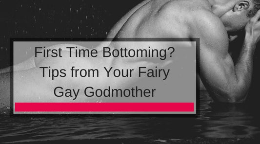 First Time Bottoming? Tips from Your Fairy Gay Godmother 