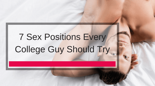 7 Sex Positions Every College Guy Should Try