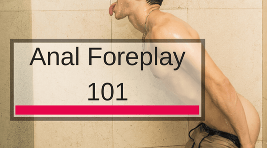 Anal Foreplay 101