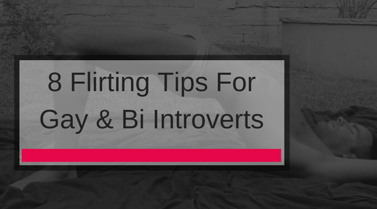 8 Flirting Tips For Gay & Bi Introverts