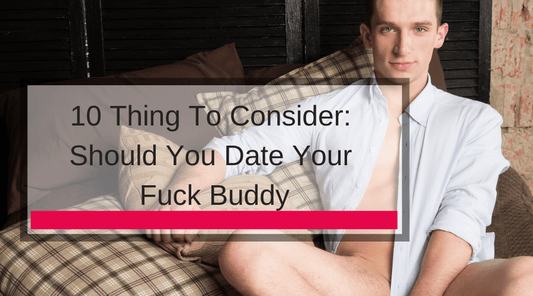 Should You Date Your FuckBuddy?