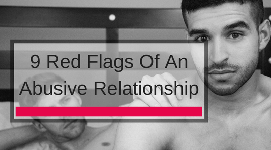 9 Red Flags Of An Abusive Relationship