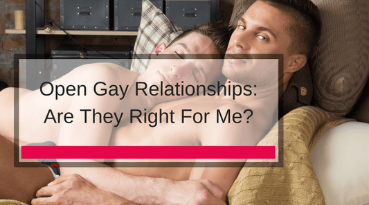 Open Gay Relationships: Are They Right For Me?