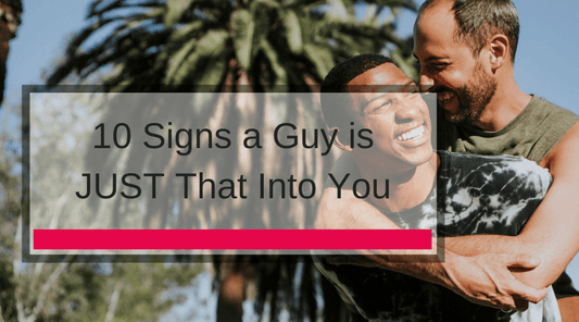 10 Signs a Guy is JUST That Into You