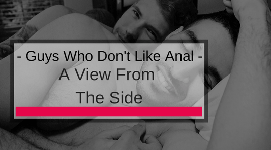 Guys Who Don't Like Anal: A View From The Side