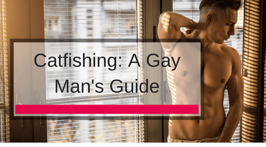 Catfishing: A Gay Man's Guide