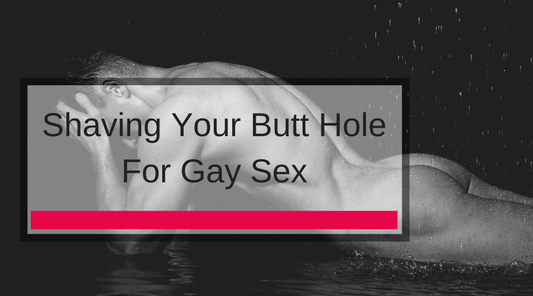 Shaving Your Butt Hole For Gay Sex