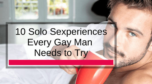 10 Solo Sexperiences Every Gay Man Needs to Try