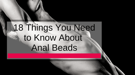 18 Things You Need to Know About Anal Beads