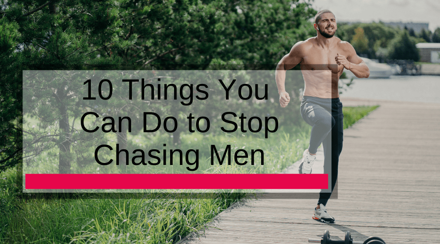 Chasing Men 10 Things You Can Do to Stop Chasing Men – Adam's Toy Box