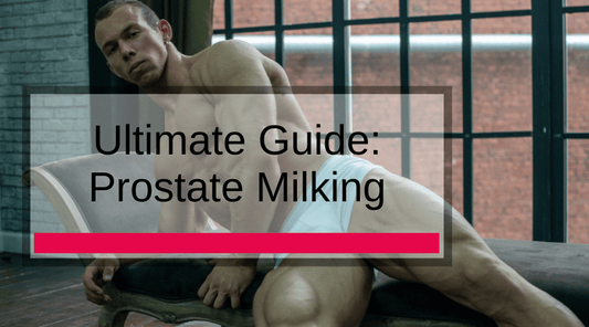 Ultimate Guide: Prostate Milking