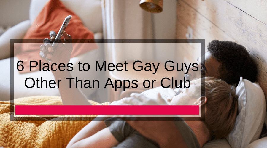 6 Places to Meet Gay Guys Other Than Apps or Club – Adam's Toy Box