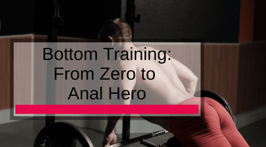 Bottom Training: From Zero to Anal Hero