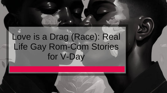 Love is a Drag (Race): Real Life Gay Rom-Com Stories for V-Day