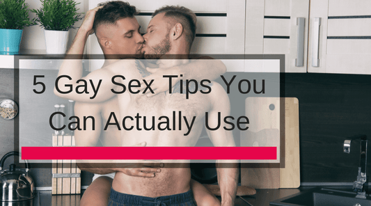 5 Gay Sex Tips You Can Actually Use