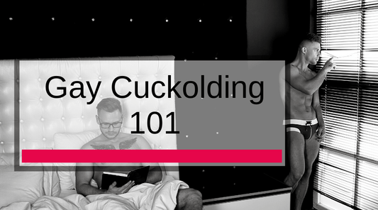 Gay Cuckolding 101