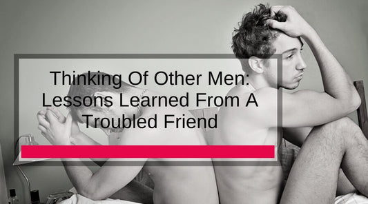 Thinking Of Other Men: Lessons Learned From A Troubled Friend