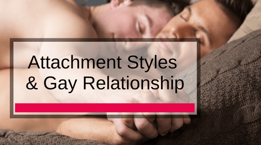 Attachment Styles & Gay Relationship